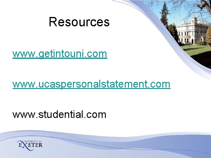 Resources www. getintouni. com www. ucaspersonalstatement. com www. studential. com  Resources www. getintouni. com www. ucaspersonalstatement. com www. studential. com