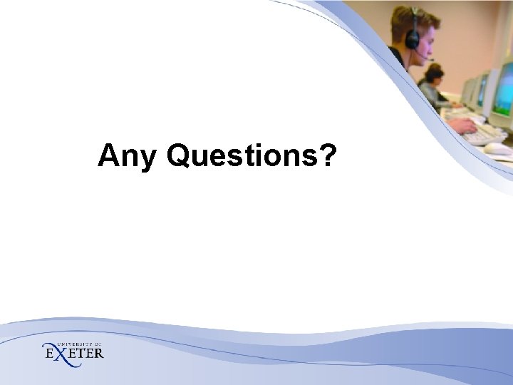 Any Questions?  Any Questions?
