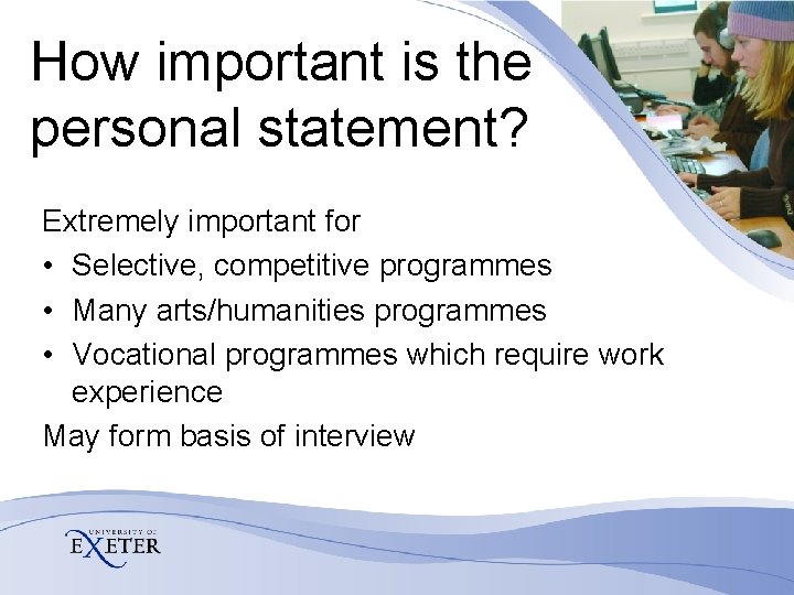 How important is the personal statement? Extremely important for • Selective, competitive programmes • How important is the personal statement? Extremely important for • Selective, competitive programmes •