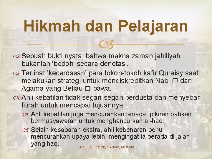 Hikmah dan Pelajaran Sebuah bukti nyata, bahwa makna zaman jahiliyah bukanlah ‘bodoh’ secara denotasi.