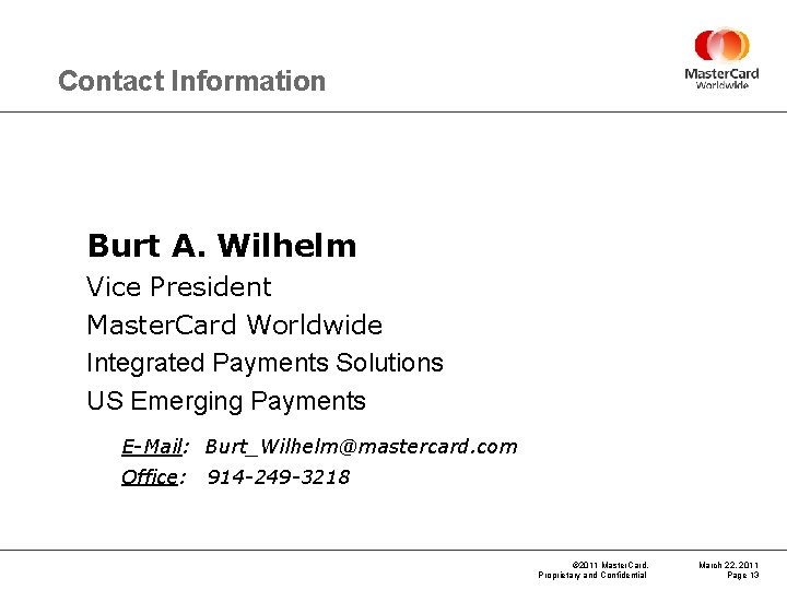 Contact Information Burt A. Wilhelm Vice President Master. Card Worldwide Integrated Payments Solutions US