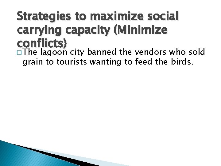 Strategies to maximize social carrying capacity (Minimize conflicts) � The lagoon city banned the