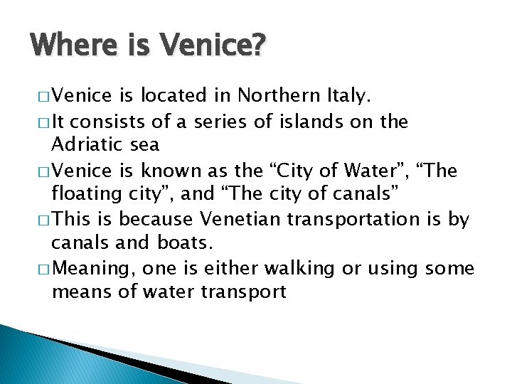 Where is Venice? � Venice is located in Northern Italy. � It consists of