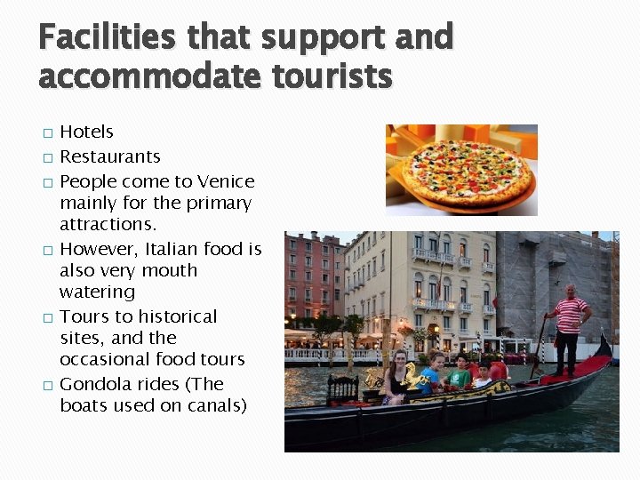 Facilities that support and accommodate tourists � � � Hotels Restaurants People come to