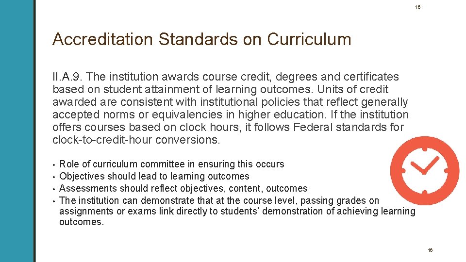 16 Accreditation Standards on Curriculum II. A. 9. The institution awards course credit, degrees 16 Accreditation Standards on Curriculum II. A. 9. The institution awards course credit, degrees