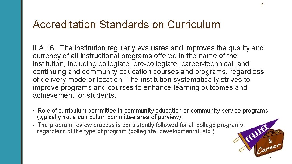 19 Accreditation Standards on Curriculum II. A. 16. The institution regularly evaluates and improves 19 Accreditation Standards on Curriculum II. A. 16. The institution regularly evaluates and improves