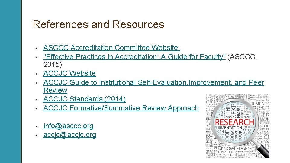 References and Resources • • ASCCC Accreditation Committee Website: “Effective Practices in Accreditation: A