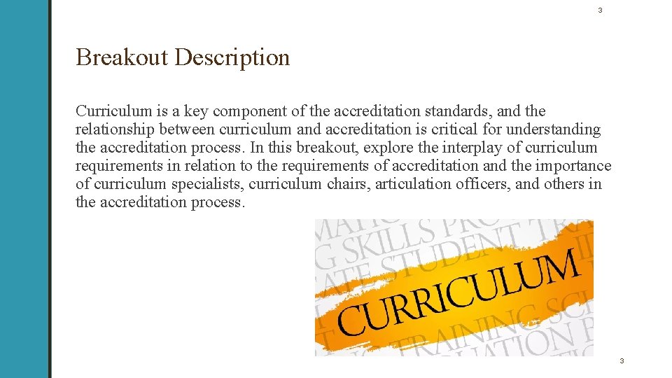 3 Breakout Description Curriculum is a key component of the accreditation standards, and the