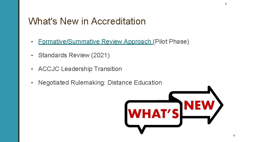 5 What's New in Accreditation • Formative/Summative Review Approach (Pilot Phase) • Standards Review