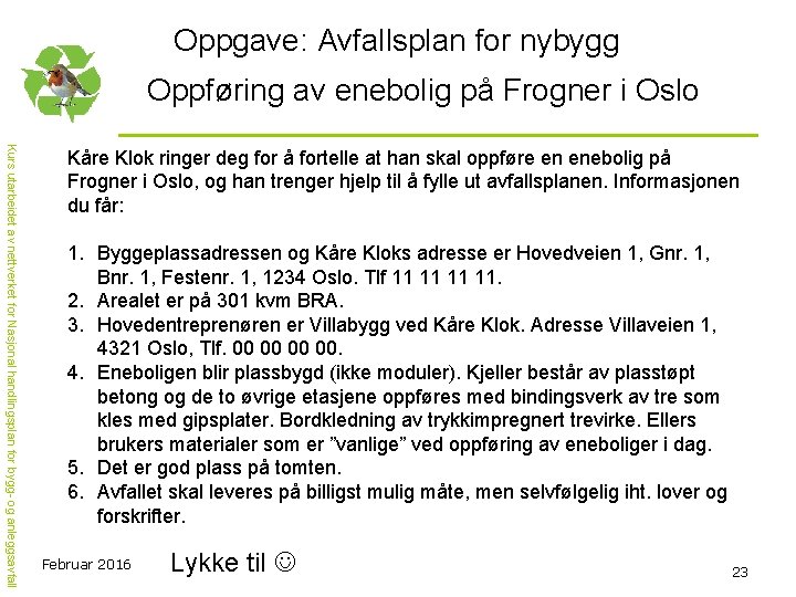 Oppgave: Avfallsplan for nybygg Oppføring av enebolig på Frogner i Oslo Kurs utarbeidet av