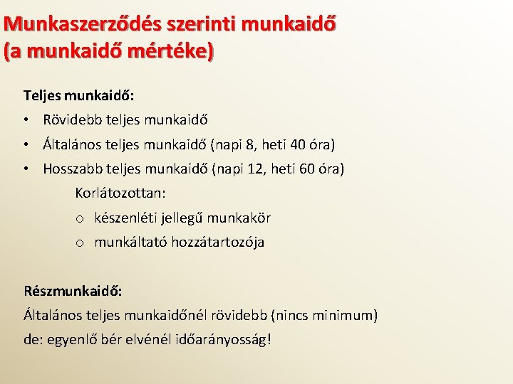 Munkaszerződés szerinti munkaidő (a munkaidő mértéke) Teljes munkaidő: • Rövidebb teljes munkaidő • Általános