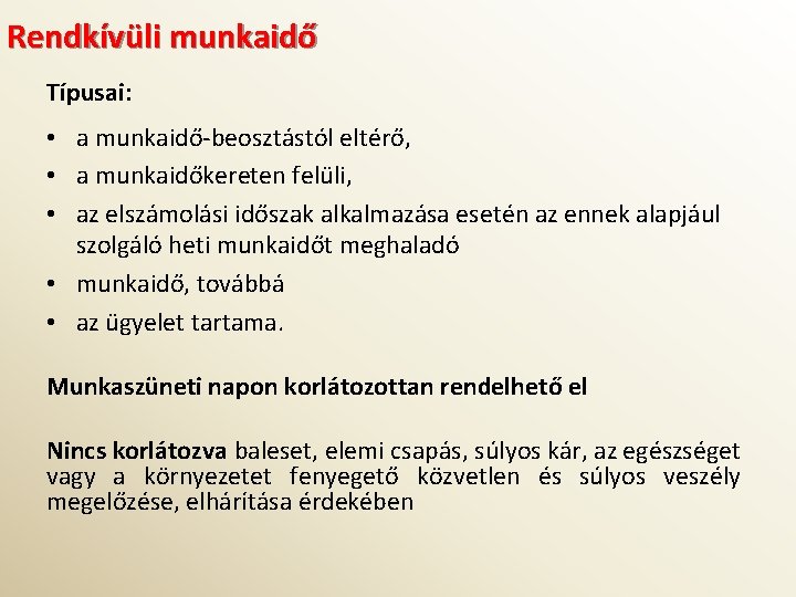 Rendkívüli munkaidő Típusai: • a munkaidő-beosztástól eltérő, • a munkaidőkereten felüli, • az elszámolási