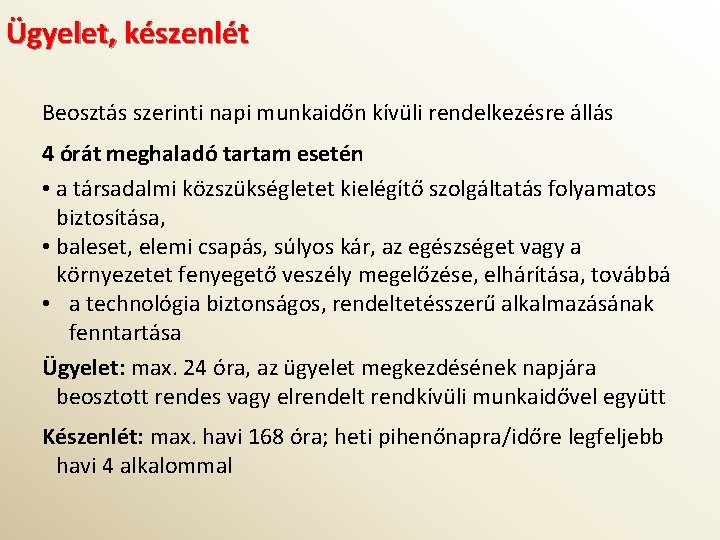 Ügyelet, készenlét Beosztás szerinti napi munkaidőn kívüli rendelkezésre állás 4 órát meghaladó tartam esetén