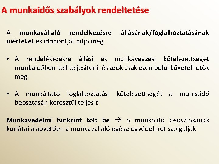 A munkaidős szabályok rendeltetése A munkavállaló rendelkezésre mértékét és időpontját adja meg állásának/foglalkoztatásának •