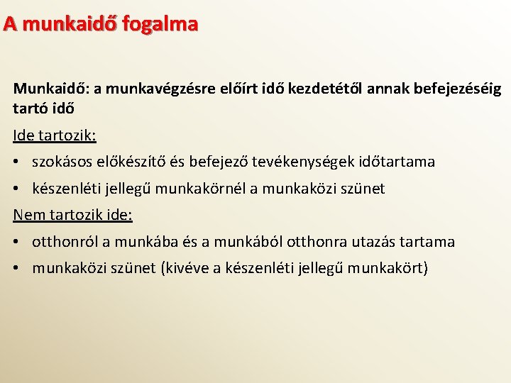 A munkaidő fogalma Munkaidő: a munkavégzésre előírt idő kezdetétől annak befejezéséig tartó idő Ide