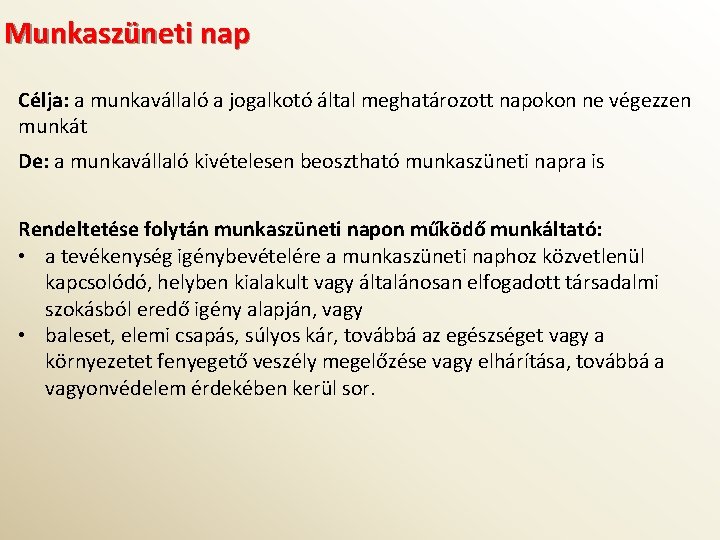 Munkaszüneti nap Célja: a munkavállaló a jogalkotó által meghatározott napokon ne végezzen munkát De: