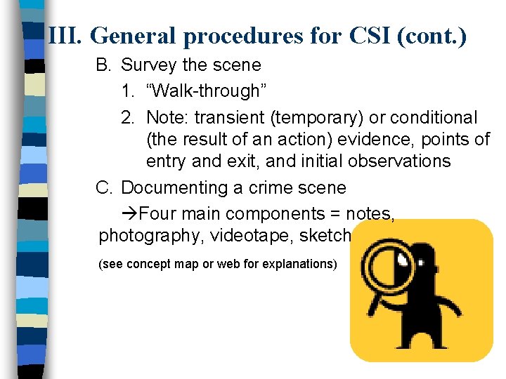 III. General procedures for CSI (cont. ) B. Survey the scene 1. “Walk-through” 2.