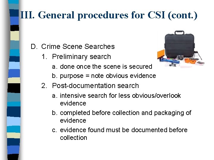 III. General procedures for CSI (cont. ) D. Crime Scene Searches 1. Preliminary search