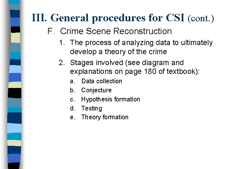 III. General procedures for CSI (cont. ) F. Crime Scene Reconstruction 1. The process III. General procedures for CSI (cont. ) F. Crime Scene Reconstruction 1. The process