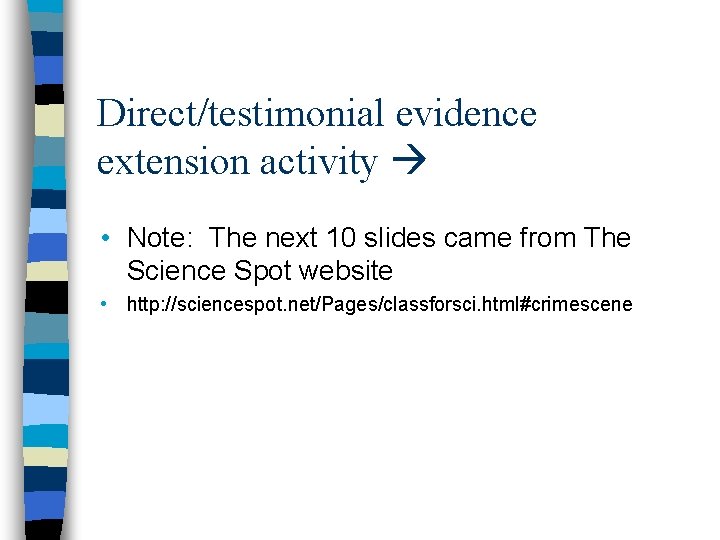 Direct/testimonial evidence extension activity • Note: The next 10 slides came from The Science
