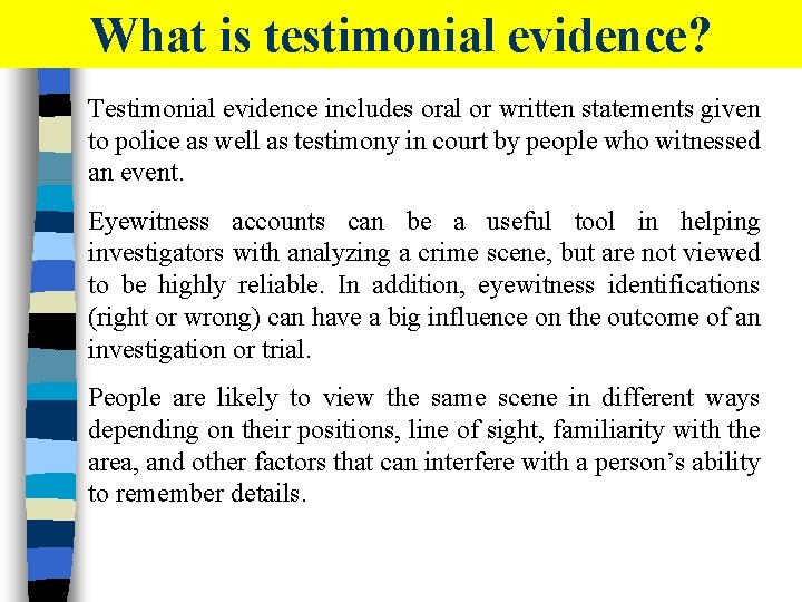 What is testimonial evidence? Testimonial evidence includes oral or written statements given to police