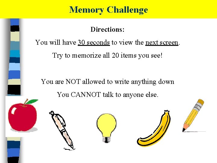 Memory Challenge Directions: You will have 30 seconds to view the next screen. Try