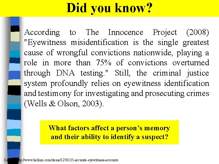 Did you know? According to The Innocence Project (2008) "Eyewitness misidentification is the single
