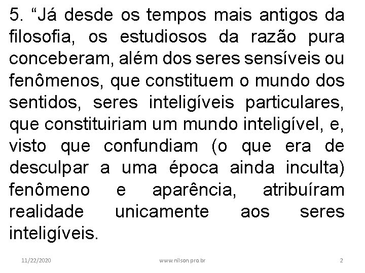 5. “Já desde os tempos mais antigos da filosofia, os estudiosos da razão pura