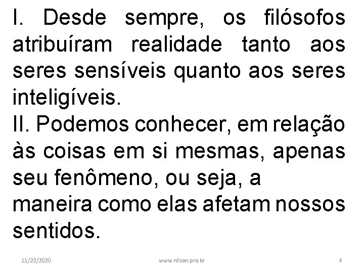 I. Desde sempre, os filósofos atribuíram realidade tanto aos seres sensíveis quanto aos seres