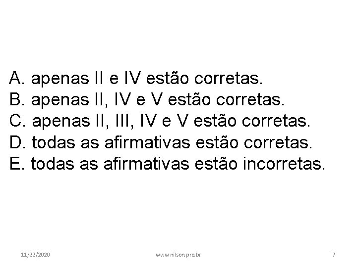 A. apenas II e IV estão corretas. B. apenas II, IV e V estão