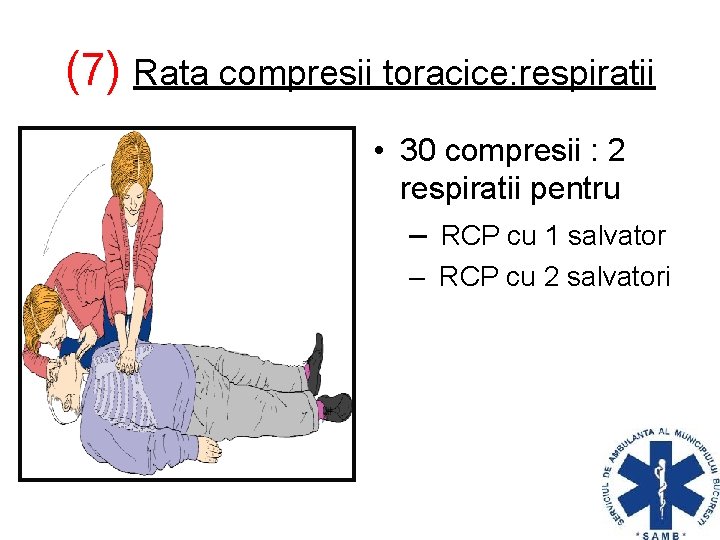 (7) Rata compresii toracice: respiratii • 30 compresii : 2 respiratii pentru – RCP