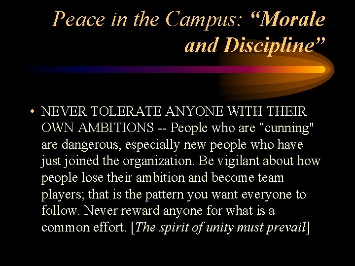 Peace in the Campus: “Morale and Discipline” • NEVER TOLERATE ANYONE WITH THEIR OWN