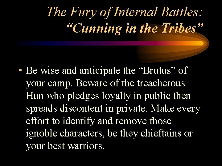 The Fury of Internal Battles: “Cunning in the Tribes” • Be wise and anticipate