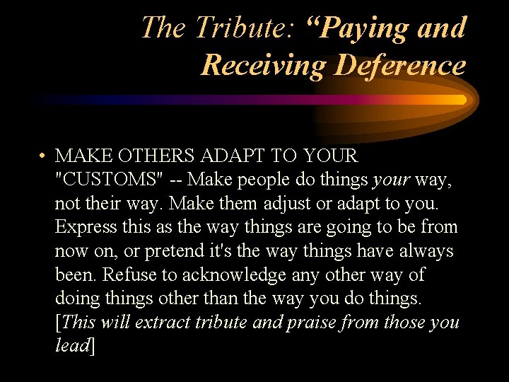 The Tribute: “Paying and Receiving Deference • MAKE OTHERS ADAPT TO YOUR "CUSTOMS" --