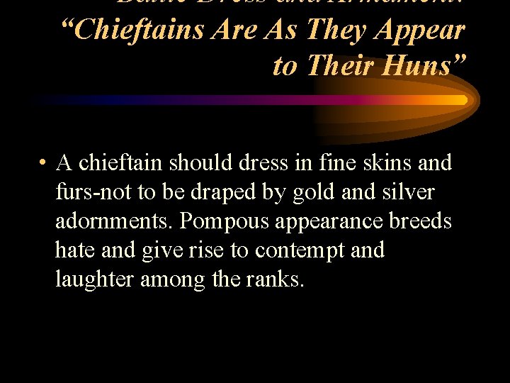 Battle Dress and Armament: “Chieftains Are As They Appear to Their Huns” • A