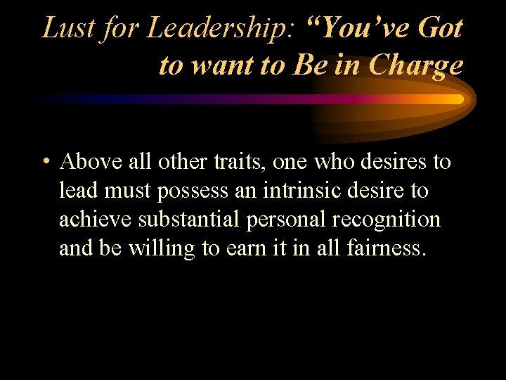 Lust for Leadership: “You’ve Got to want to Be in Charge • Above all