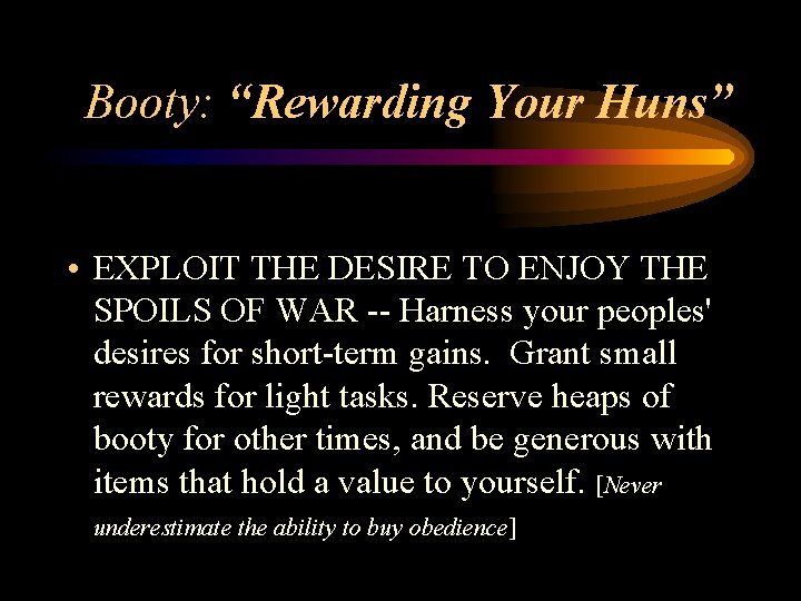 Booty: “Rewarding Your Huns” • EXPLOIT THE DESIRE TO ENJOY THE SPOILS OF WAR