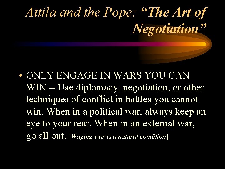 Attila and the Pope: “The Art of Negotiation” • ONLY ENGAGE IN WARS YOU