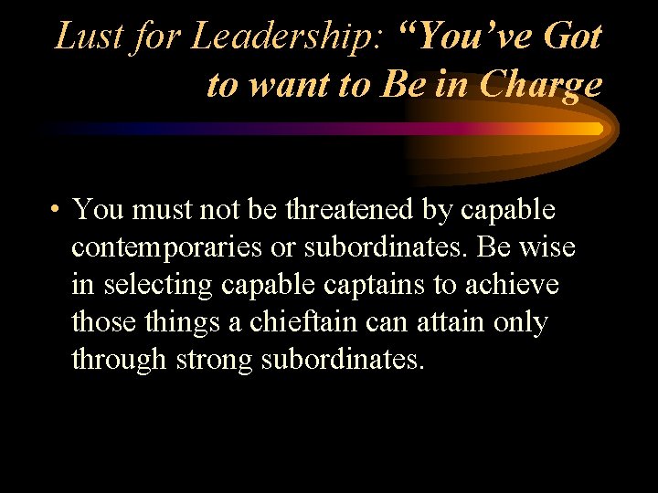 Lust for Leadership: “You’ve Got to want to Be in Charge • You must