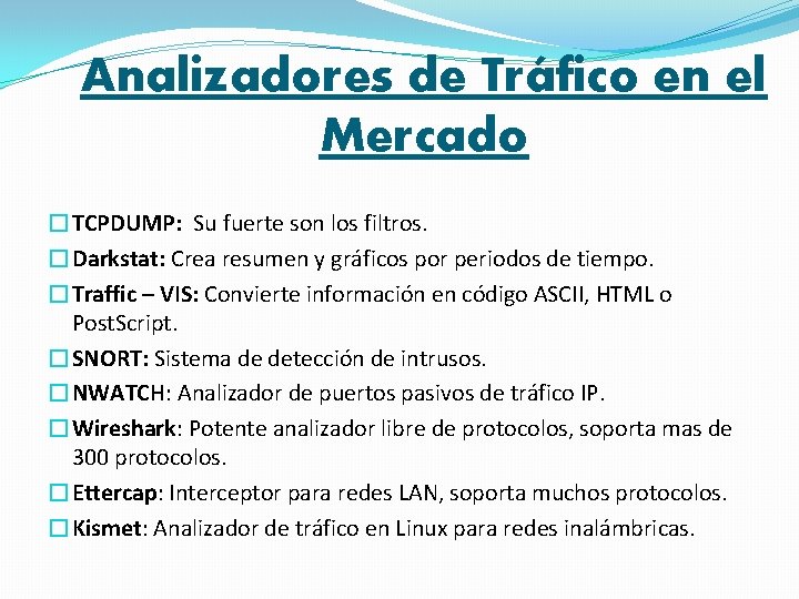 Analizadores de Tráfico en el Mercado �TCPDUMP: Su fuerte son los filtros. �Darkstat: Crea