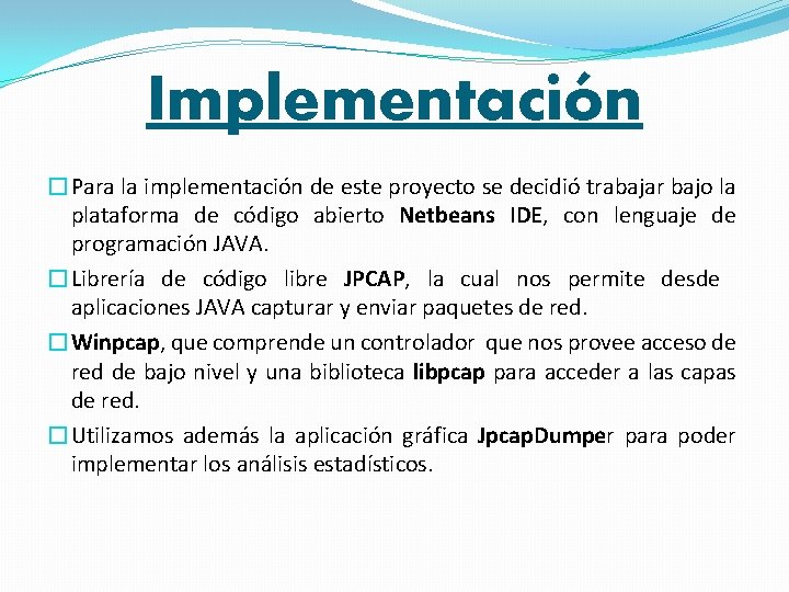 Implementación �Para la implementación de este proyecto se decidió trabajar bajo la plataforma de