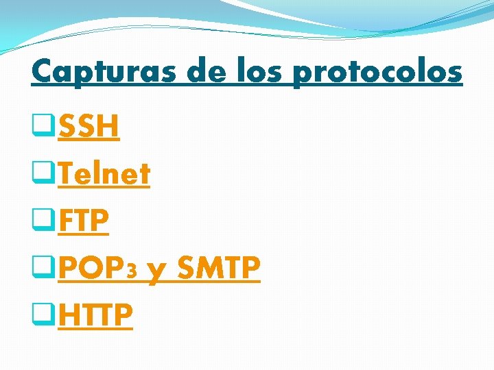 Capturas de los protocolos q. SSH q. Telnet q. FTP q. POP 3 y