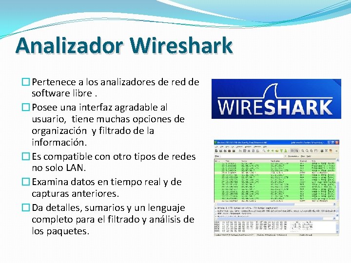 Analizador Wireshark �Pertenece a los analizadores de red de software libre. �Posee una interfaz