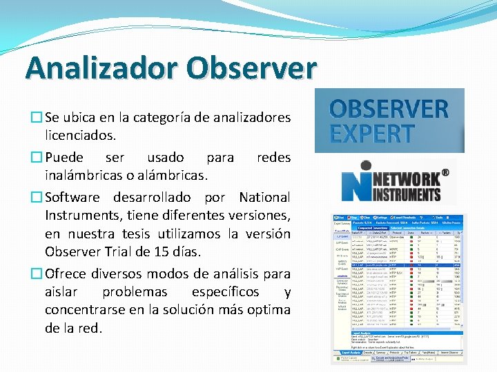 Analizador Observer �Se ubica en la categoría de analizadores licenciados. �Puede ser usado para