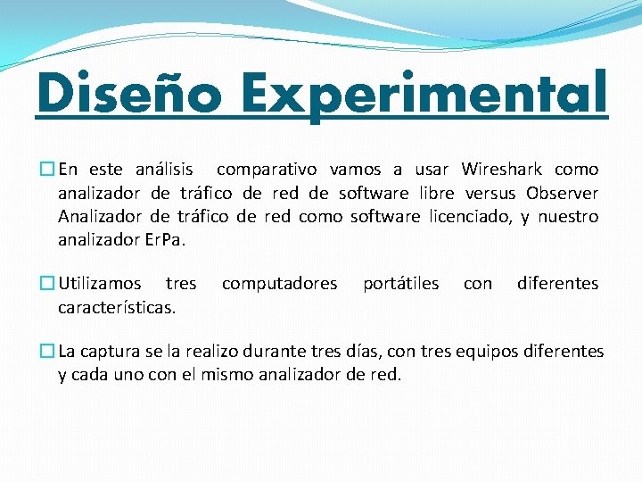 Diseño Experimental �En este análisis comparativo vamos a usar Wireshark como analizador de tráfico