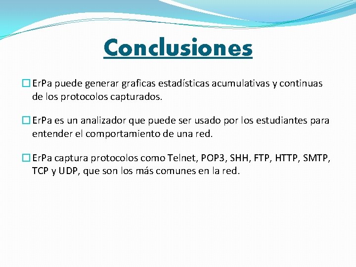 Conclusiones �Er. Pa puede generar graficas estadísticas acumulativas y continuas de los protocolos capturados.