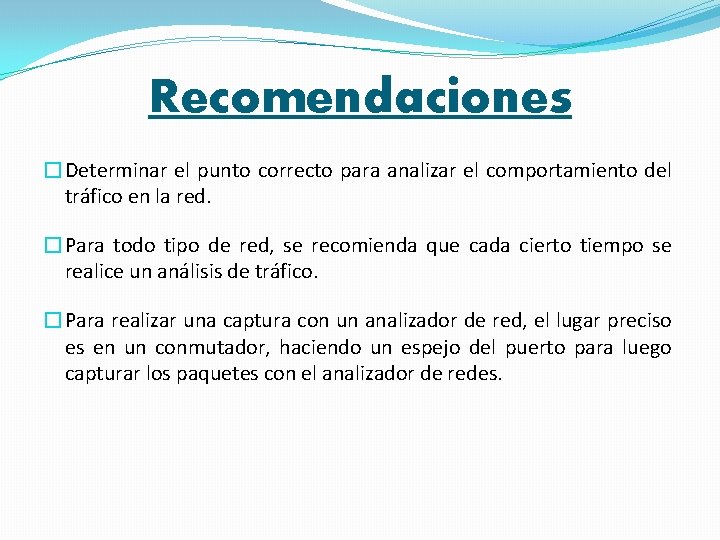 Recomendaciones �Determinar el punto correcto para analizar el comportamiento del tráfico en la red.