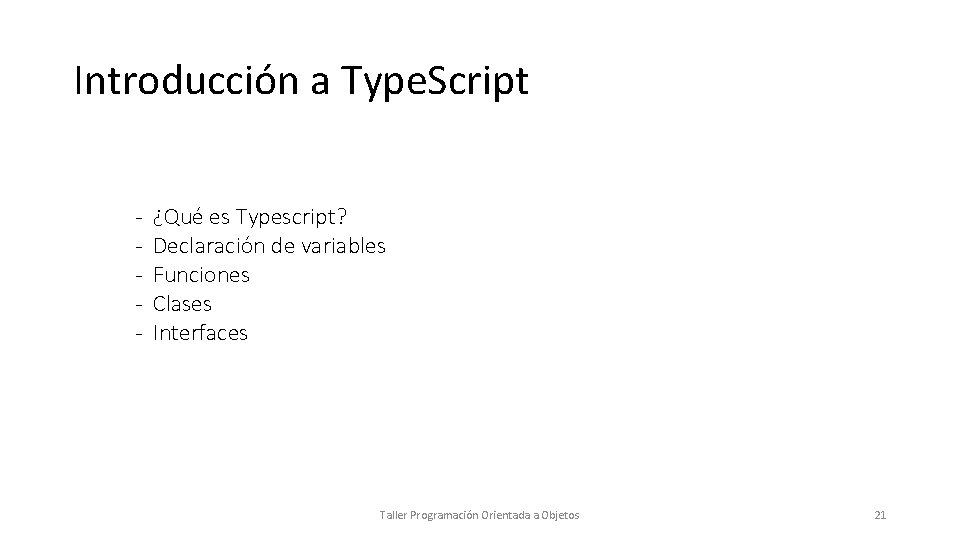 Introducción a Type. Script - ¿Qué es Typescript? Declaración de variables Funciones Clases Interfaces