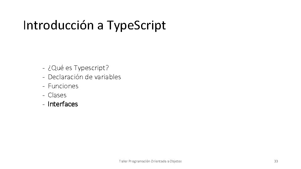 Introducción a Type. Script - ¿Qué es Typescript? Declaración de variables Funciones Clases Interfaces