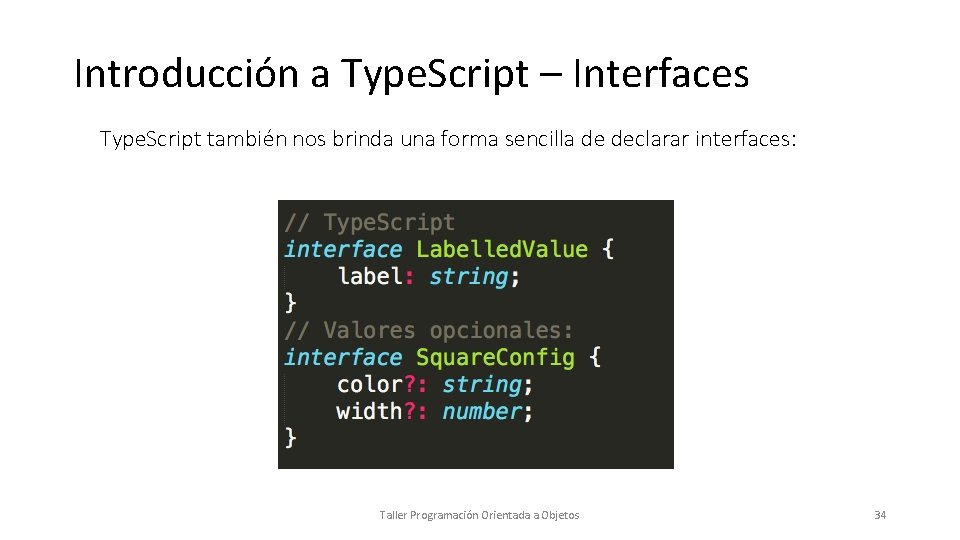 Introducción a Type. Script – Interfaces Type. Script también nos brinda una forma sencilla